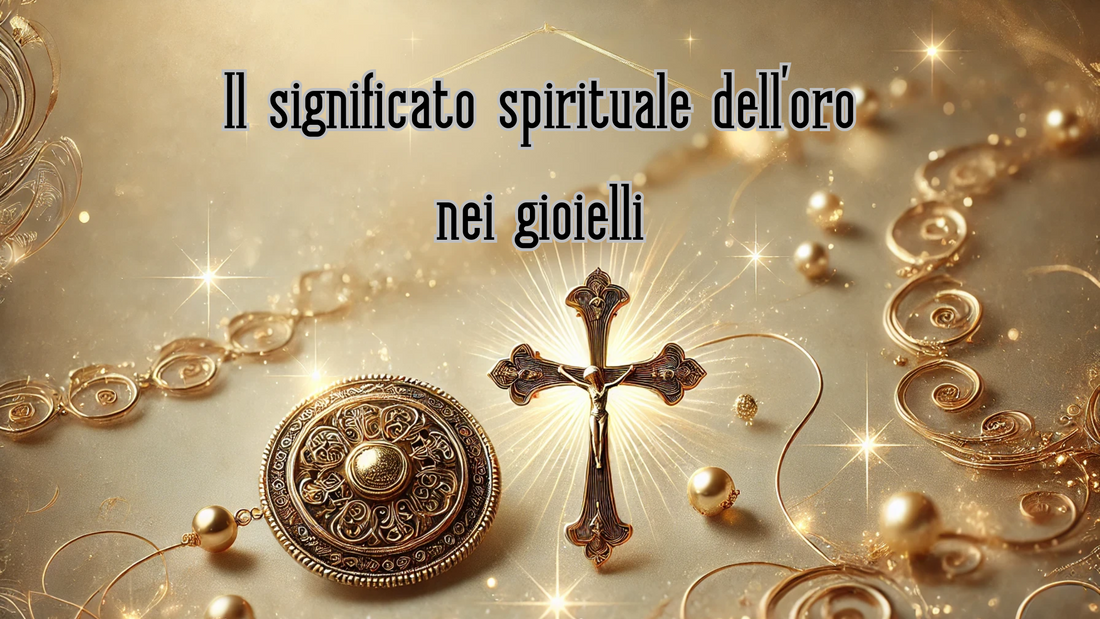 Il Significato Spirituale e Simbolico dell’Oro nei Gioielli: Tra Storia, Fede e Tradizione