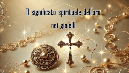 Il Significato Spirituale e Simbolico dell’Oro nei Gioielli: Tra Storia, Fede e Tradizione