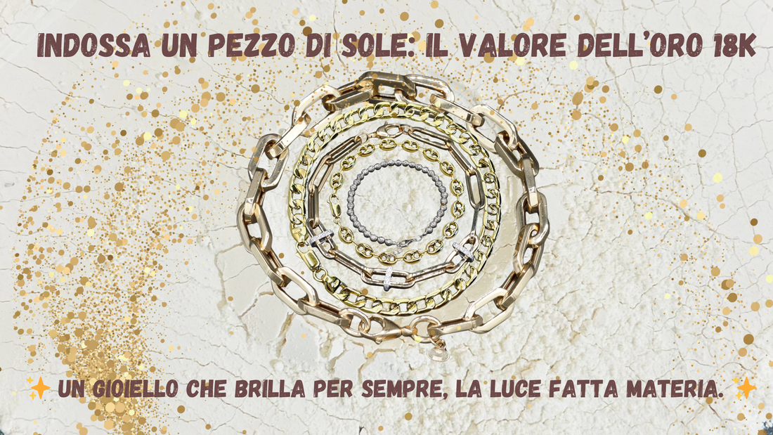 Indossare un Pezzo di Sole: Perché Scegliere un Gioiello in Oro 18K?
