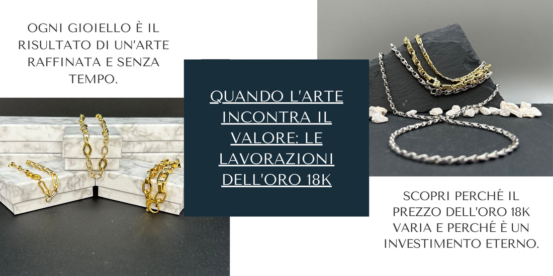 Le Diverse Lavorazioni dell’Oro 18K: Perché il Prezzo dei Gioielli Può Variare?
