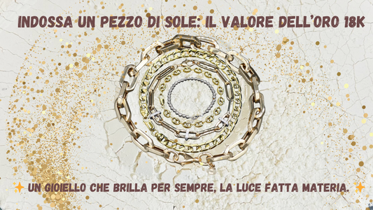 Indossare un Pezzo di Sole: Perché Scegliere un Gioiello in Oro 18K?