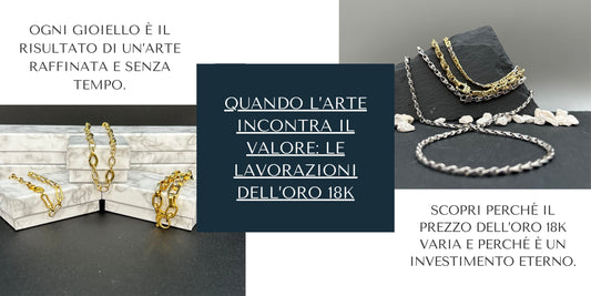 Le Diverse Lavorazioni dell’Oro 18K: Perché il Prezzo dei Gioielli Può Variare?